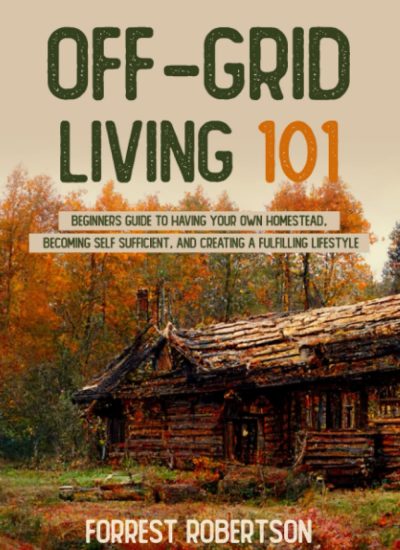 Off-Grid-Living-101-Beginners-Guide-to-Having-Your-Own-Homestead.jpg off grid living books